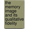 The Memory Image And Its Qualitative Fidelity door Madison Bentley