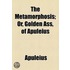 The Metamorphosis, Or, Golden Ass Of Apuleius