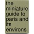 The Miniature Guide To Paris And Its Environs
