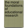 The Moral Foundations Of Educational Research by William Carr