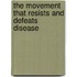 The Movement That Resists And Defeats Disease