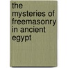 The Mysteries Of Freemasonry In Ancient Egypt door Frank C. Higgins