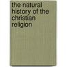 The Natural History Of The Christian Religion door William Mackintosh