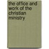 The Office And Work Of The Christian Ministry
