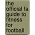 The Official Fa Guide To Fitness For Football