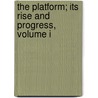 The Platform; Its Rise And Progress, Volume I by Jephson Henry Lorenzo