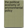 The Political Economy Of Environmental Policy by K.J. Walker
