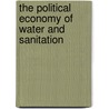 The Political Economy Of Water And Sanitation door Matthias Krause