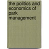 The Politics And Economics Of Park Management by Unknown