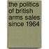 The Politics Of British Arms Sales Since 1964