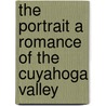 The Portrait A Romance Of The Cuyahoga Valley by A.G. 1816-1902 Riddle