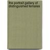 The Portrait Gallery Of Distinguished Females by Anonymous Anonymous