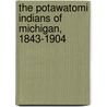The Potawatomi Indians Of Michigan, 1843-1904 by Raymond C. Lantz