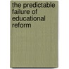 The Predictable Failure of Educational Reform by Seymour Bernard Sarason