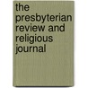The Presbyterian Review And Religious Journal by Anonymous Anonymous