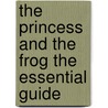 The Princess And The Frog The Essential Guide door Dk Publishing