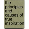 The Principles And Causes Of True Inspiration door Andrew Jackson Davis