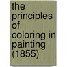 The Principles Of Coloring In Painting (1855) by Charles Martel