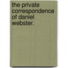 The Private Correspondence Of Daniel Webster. door Fletcher Webster