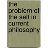 The Problem Of The Self In Current Philosophy by Helene Petrovna Blavatsky