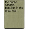 The Public Schools Battalion in the Great War door Steve Hurst