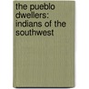 The Pueblo Dwellers: Indians Of The Southwest door Pliny Earle Goddard