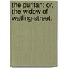 The Puritan: Or, The Widow Of Watling-Street. door Onbekend
