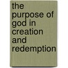 The Purpose Of God In Creation And Redemption door Onbekend