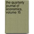 The Quarterly Journal Of Economics, Volume 15