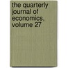 The Quarterly Journal Of Economics, Volume 27 door Onbekend