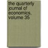 The Quarterly Journal Of Economics, Volume 35