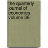 The Quarterly Journal Of Economics, Volume 36 door University Harvard