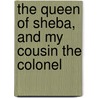 The Queen Of Sheba, And My Cousin The Colonel door Thomas Bailey Aldrich