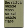 The Radical Middle Class Radical Middle Class door Robert D. Johnston