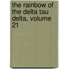 The Rainbow Of The Delta Tau Delta, Volume 21 door Delta Tau Delta Fraternity