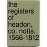 The Registers Of Headon, Co. Notts. 1566-1812 door Eng Headon