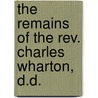 The Remains Of The Rev. Charles Wharton, D.D. door George Washington Doane