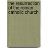The Resurrection Of The Roman Catholic Church by Griff L. Ruby