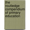 The Routledge Compendium Of Primary Education door Onbekend