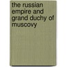 The Russian Empire and Grand Duchy of Muscovy door Jacques Margeret