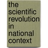 The Scientific Revolution in National Context door Onbekend