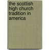 The Scottish High Church Tradition In America by William L. Fosk