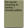 The Secret Meaning of Names ~ Revised Edition by Rodney N. Charles