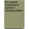 The Secret Meaning of Names ~ Revised Edition door Rodney N. Charles