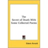 The Secret of Death with Some Collected Poems door Sir Edwin Arnold
