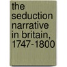The Seduction Narrative in Britain, 1747-1800 door Katherine Binhammer