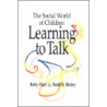 The Social World of Children Learning to Talk door Todd R. Risley