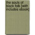 The Souls of Black Folk [With Includes eBook]