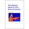 The Spiritual, Moral & Civil Decay Of America door Brian A. Cooper
