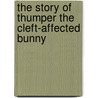 The Story Of Thumper The Cleft-Affected Bunny door Joanne Green